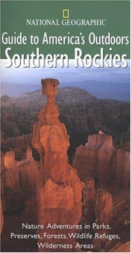 National Geographic Guide to America's Outdoors: Southern Rockies (NG Guide to America's Outdoor)