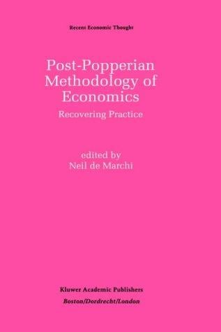 Post-Popperian Methodology of Economics: Recovering Practice (Recent Economic Thought)