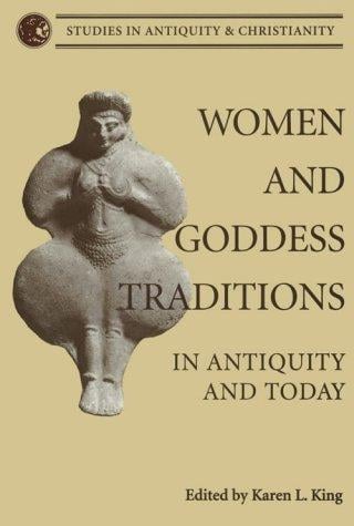 Women and Goddess Traditions: In Antiquity and Today (Studies in Antiquity and Christianity)