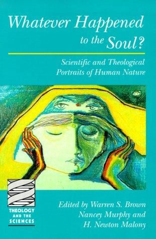 Whatever happened to the soul?: scientific and theological portraits of human nature
