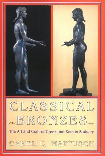 Classical bronzes: the art and craft of Greek and Roman statuary