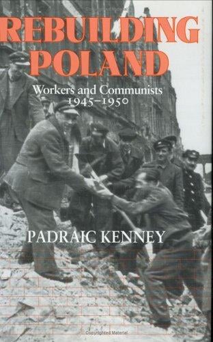 Rebuilding Poland: workers and Communists, 1945-1950