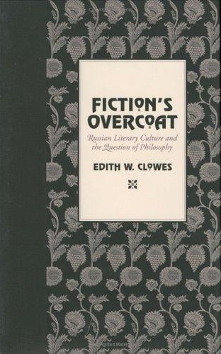 Fiction's Overcoat: Russian Literary Culture and the Question of Philosophy