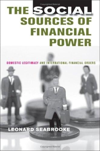 The social sources of financial power: domestic legitimacy and international financial orders