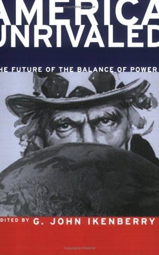 America Unrivaled: The Future of the Balance of Power (Cornell Studies in Security Affairs)
