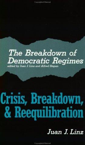 The Breakdown of Democratic Regimes, Vol. 1: Crisis, Breakdown & Reequilibration