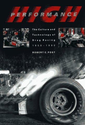High performance: the culture and technology of drag racing, 1950-1990