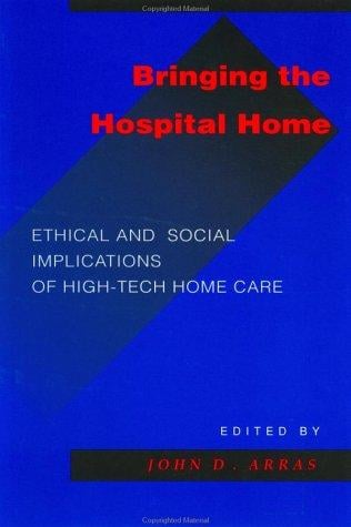 Bringing the hospital home: ethical and social implications of high-tech home care