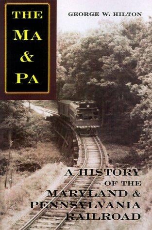 The Ma & Pa: A History of the Maryland & Pennsylvania Railroad