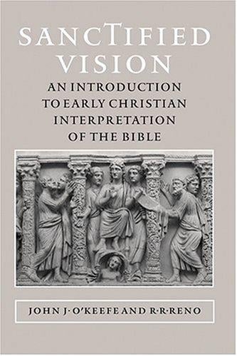 Sanctified Vision: An Introduction to Early Christian Interpretation of the Bible