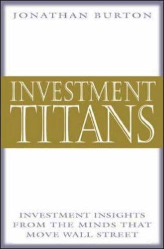 Investment Titans: Investment Insights from the Minds that Move Wall Street