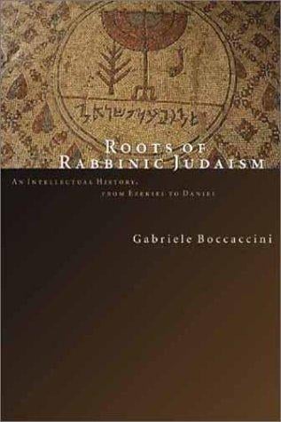 Roots of Rabbinic Judaism: An Intellectural History, from Ezekiel to Daniel