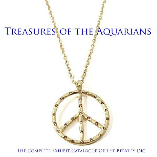 Treasures of the Aquarians: the sixties discovered : the complete exhibit catalog of the Berkeley dig