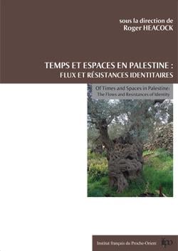 Temps et espaces en Palestine: Flux et résistances identitaires