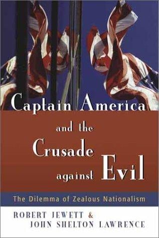 Captain America and the Crusade against Evil: The Dilemma of Zealous Nationalism