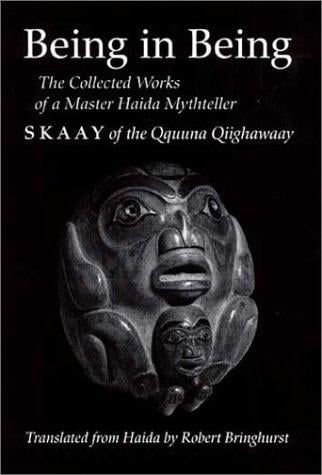 Being in Being: The Collected Works of a Master Haida Mythteller (Skaay of the Qquuna