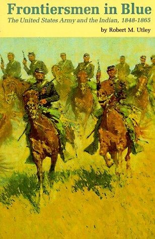 Frontiersmen in Blue: The United States Army and the Indian, 1848-1865