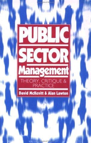 Public Sector Management: Theory, Critique and Practice (Published in association with The Open University)