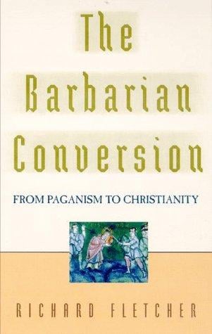 The barbarian conversion: from paganism to Christianity
