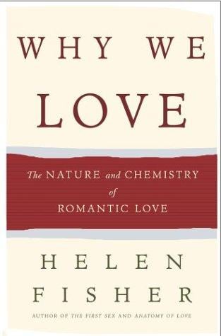 Why We Love: The Nature and Chemistry of Romantic Love