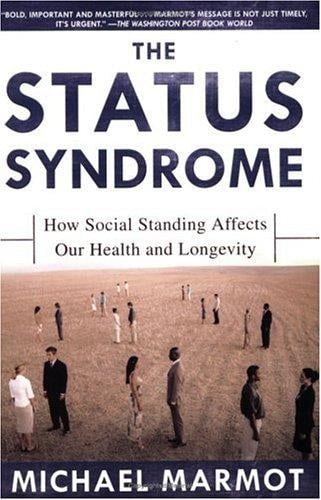 The Status Syndrome: How Social Standing Affects Our Health and Longevity