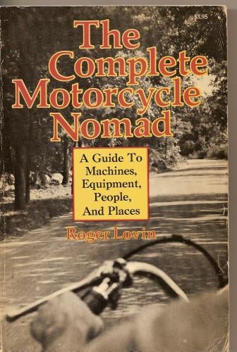 The complete motorcycle nomad: a guide to machines, equipment, people, and places.