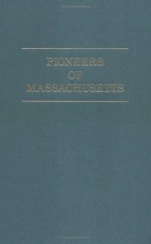 The Pioneers of Massachusetts (1620-1650) A Descriptive List, Drawn from