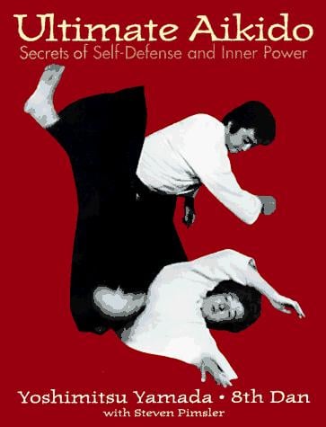 Ultimate Aikido: Secrets of Self-Defense and Inner Power