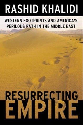 Resurrecting Empire: Western Footprints and America's Perilous Path in the Middle East