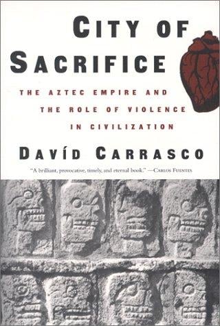 City of Sacrifice: Violence From the Aztec Empire to the Modern Americas