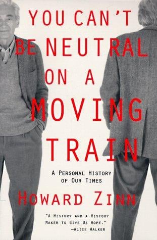 You Can't Be Neutral on a Moving Train: A Personal History of Our Times