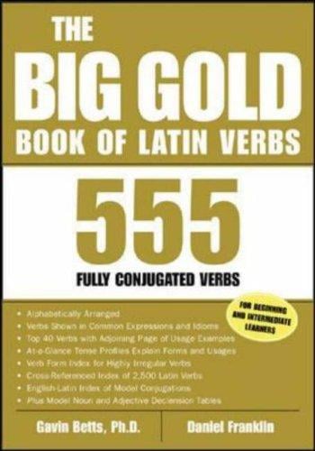 The big gold book of Latin verbs: 555 fully conjugated verbs