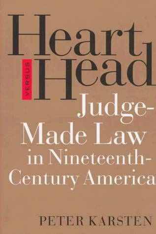 Heart versus head: judge-made law in nineteenth-century America