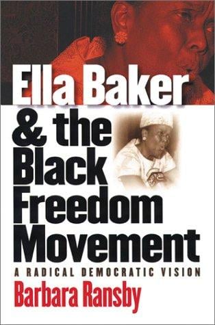 Ella Baker and the Black Freedom Movement: A Radical Democratic Vision