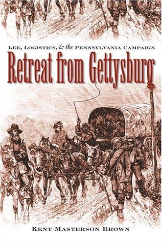 Retreat from Gettysburg: Lee, logistics, and the Pennsylvania campaign