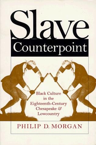 Slave counterpoint: Black culture in the eighteenth-century Chesapeake and Lowcountry
