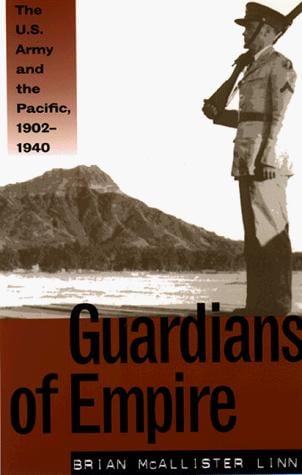 Guardians of Empire: The U.S. Army and the Pacific, 1902-1940
