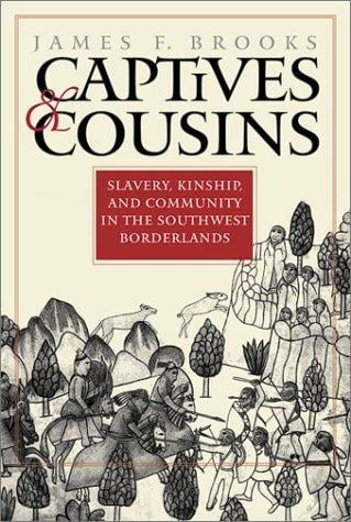 Captives and Cousins: Slavery, Kinship, and Community in the Southwest Borderlands