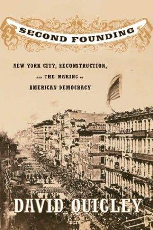 Second Founding: New York City, Reconstruction, and the Making of American Democracy