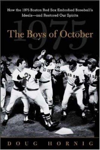 The Boys of October: How the 1975 Boston Red Sox Embodied Baseball's Ideals--and Restored Our Spirits