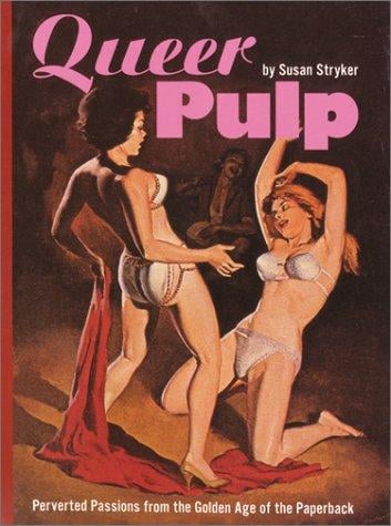 Queer pulp: perverted passions from the golden age of the paperback