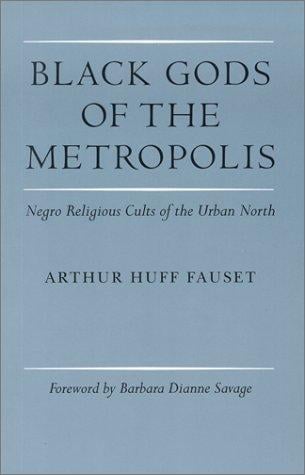 Black gods of the metropolis: Negro religious cults of the urban North.