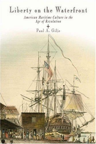 Liberty on the Waterfront: American Maritime Culture in the Age of Revolution (Early American Studies)