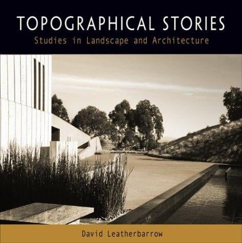 Topographical Stories: Studies in Landscape and Architecture (Penn Studies in Landscape Architecture)