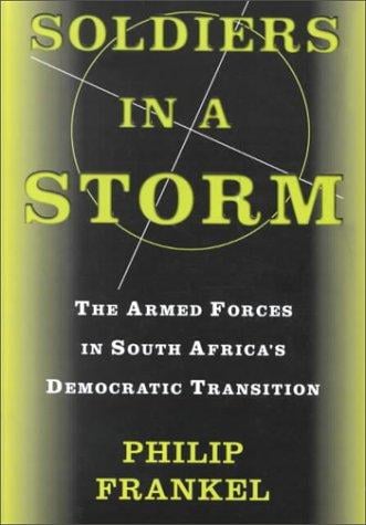 Soldiers in a storm: the armed forces in South Africa's democratic transition