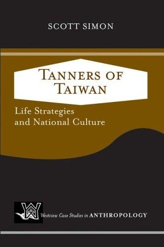 Tanners Of Taiwan: Life Strategies and National Culture (Westview Case Studies in Anthropology)