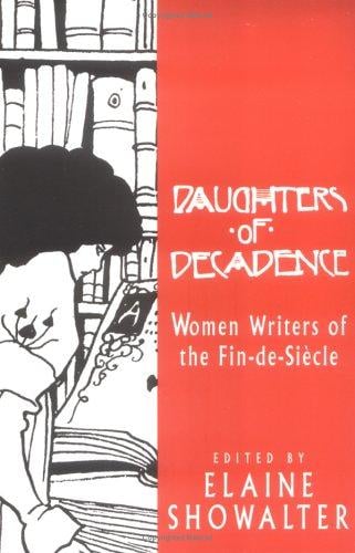 Daughters of Decadence: Women Writers of the Fin De Siecle