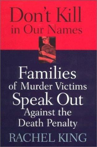 Don't Kill in Our Names: Families of Murder Victims Speak Out Against the Death Penalty