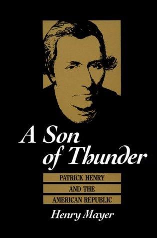 A Son of Thunder: Patrick Henry and the American Republic