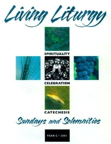 Living Liturgy: Spirituality, Celebration and Catechesis for Sundays and Solemnities: Year C, 2001